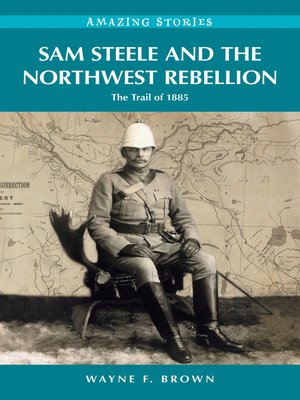 cover image of Sam Steele and the Northwest Rebellion